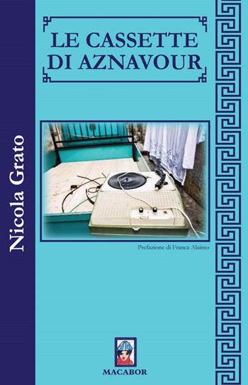 Le cassette di Aznavour - Nicola Grato - Libro Macabor 2020, Fiori | Libraccio.it