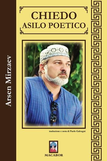 Chiedo asilo poetico - Arsen Mirzaev - Libro Macabor 2020, Fiori | Libraccio.it