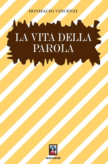 La vita della parola - Bonifacio Vincenzi - Libro Macabor 2020, Stelle di Macabor | Libraccio.it