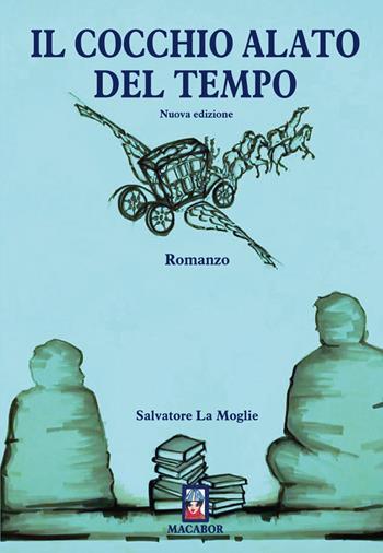 Il cocchio alato del tempo - Salvatore La Moglie - Libro Macabor 2020, Nodi | Libraccio.it