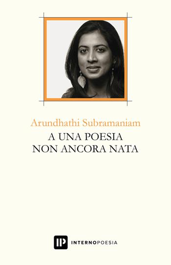 A una poesia non ancora nata. Ediz. multilingue - Arundhathi Subramaniam - Libro Interno Poesia Editore 2018, Interno Libri | Libraccio.it