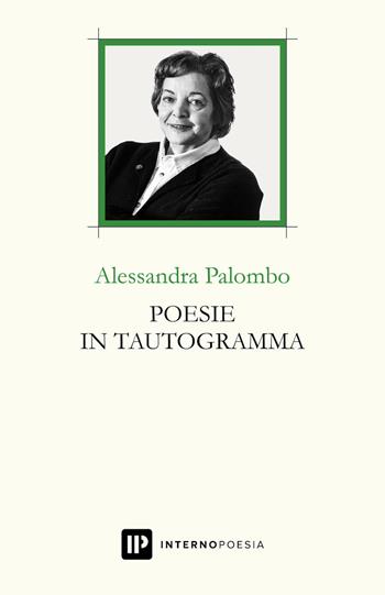 Poesie in tautogramma - Alessandra Palombo - Libro Interno Poesia Editore 2019, Interno Libri | Libraccio.it