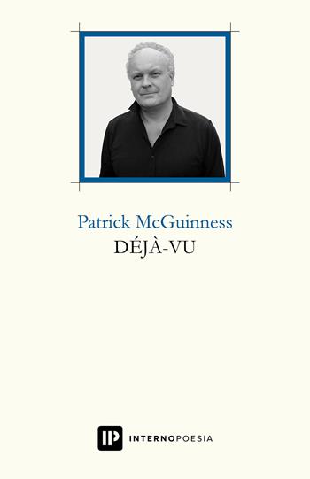 Deja-vu. Testo inglese e fronte - Patrick McGuinness - Libro Interno Poesia Editore 2019, Interno Books | Libraccio.it