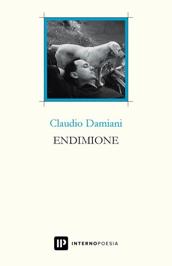 Endimione - Claudio Damiani - Libro Interno Poesia 2019, Interno Libri | Libraccio.it