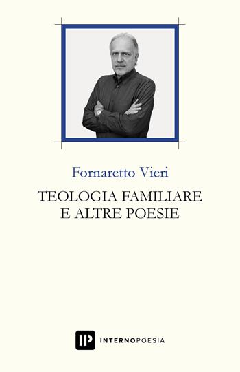 Teologia familiare e altre poesie - Fornaretto Vieri - Libro Interno Poesia Editore 2019, Interno Libri | Libraccio.it