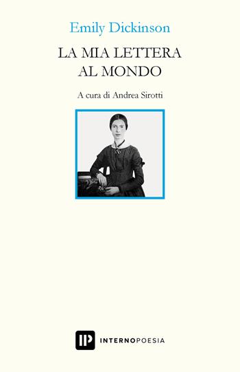 La mia lettera al mondo. Testo inglese a fronte. Ediz. bilingue - Emily Dickinson - Libro Interno Poesia Editore 2019, Interno. Classici | Libraccio.it