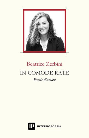 In comode rate. Poesie d'amore - Beatrice Zerbini - Libro Interno Poesia Editore 2019, Interno Libri | Libraccio.it