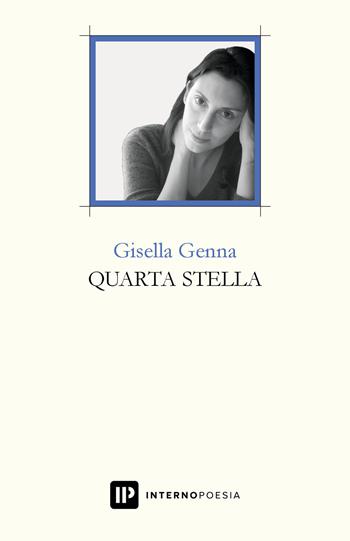 Quarta stella - Gisella Genna - Libro Interno Poesia Editore 2020, Interno Libri | Libraccio.it