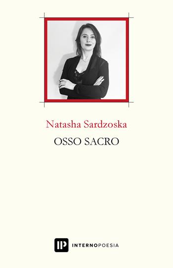 Osso sacro - Natasha Sardzoska - Libro Interno Poesia Editore 2020, Interno Books | Libraccio.it