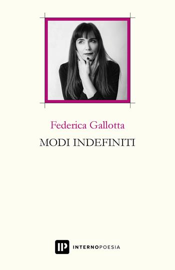 Modi indefiniti - Federica Gallotta - Libro Interno Poesia Editore 2020, Interno Libri | Libraccio.it
