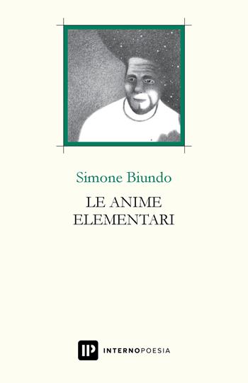 Le anime elementari - Simone Biundo - Libro Interno Poesia Editore 2020, Interno Libri | Libraccio.it