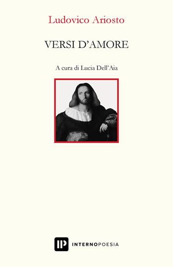 Versi d'amore - Ludovico Ariosto - Libro Interno Poesia Editore 2020, Interno. Classici | Libraccio.it