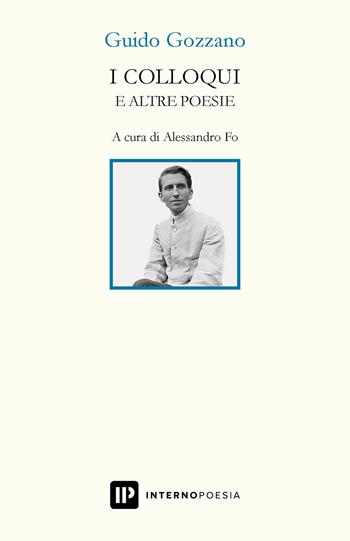 I colloqui e altre poesie - Guido Gozzano - Libro Interno Poesia Editore 2020, Interno Novecento | Libraccio.it