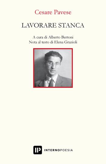 Lavorare stanca - Cesare Pavese - Libro Interno Poesia Editore 2021, Interno Novecento | Libraccio.it