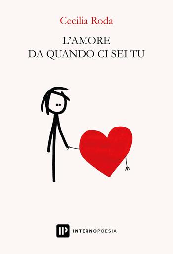 L'amore da quando ci sei tu - Cecilia Roda - Libro Interno Poesia Editore 2021 | Libraccio.it