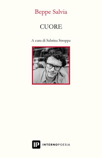 Cuore - Beppe Salvia - Libro Interno Poesia Editore 2021, Interno Novecento | Libraccio.it