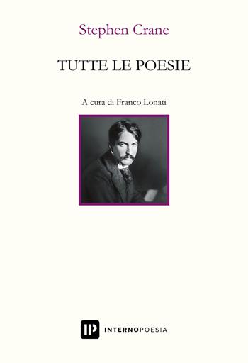 Tutte le poesie. Testo inglese a fronte - Stephen Crane - Libro Interno Poesia Editore 2022, Interno. Classici | Libraccio.it