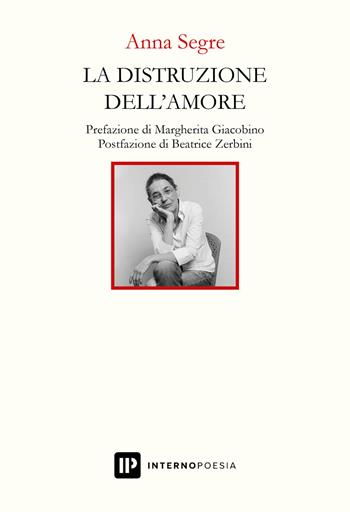 La distruzione dell'amore - Anna Segre - Libro Interno Poesia Editore 2022, Interno Libri | Libraccio.it