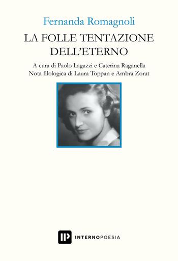 La folle tentazione dell'eterno - Fernanda Romagnoli - Libro Interno Poesia Editore 2022, Interno Novecento | Libraccio.it