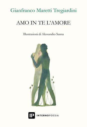 Amo in te l'amore - Gianfranco Maretti Tregiardini - Libro Interno Poesia Editore 2023, Interno Beta | Libraccio.it