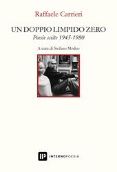 Un doppio limpido zero. Poesie scelte 1945-1980