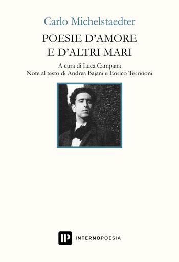 Poesie d'amore e d'altri mari - Carlo Michelstaedter - Libro Interno Poesia Editore 2023, Interno Novecento | Libraccio.it