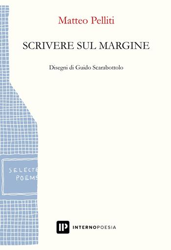 Scrivere sul margine - Matteo Pelliti - Libro Interno Poesia Editore 2023, Interno Beta | Libraccio.it