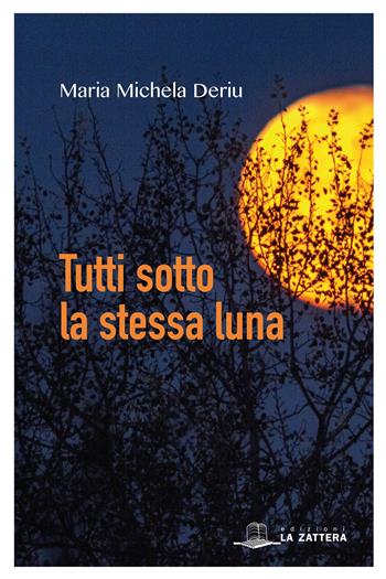 Tutti sotto la stessa luna - Maria Michela Deriu - Libro Edizioni La Zattera 2018 | Libraccio.it