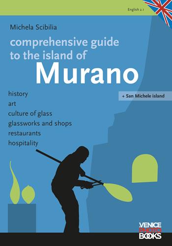Comprenhensive guide tio the island of Murano. History, art, culture of glass, glassworks and shops, restaurants, hospitality - Michela Scibilia - Libro VenicePhotoBooks 2018 | Libraccio.it