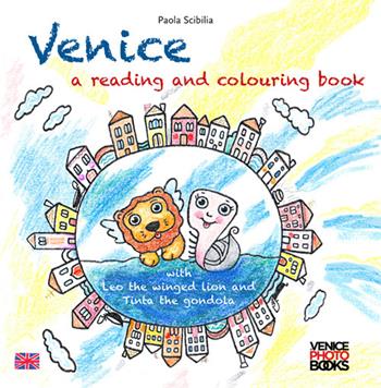 Venice. A reading and colouring book. With Leo the winged lion and Tinta the gondola - Paola Scibilia - Libro VenicePhotoBooks 2022 | Libraccio.it