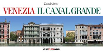 Venezia. Il Canal Grande. Ediz. multilingue - Daniele Resini - Libro VenicePhotoBooks 2023 | Libraccio.it