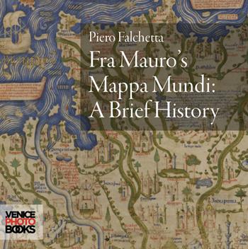 Fra Mauro's mappa mundi. A brief history - Piero Falchetta - Libro VenicePhotoBooks 2023 | Libraccio.it