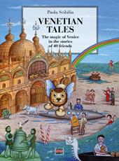 Venetian Tales. The magic of Venice in the stories of 40 friends. Ediz. illustrata