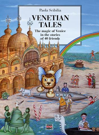 Venetian Tales. The magic of Venice in the stories of 40 friends. Ediz. illustrata - Paola Scibilia - Libro VenicePhotoBooks 2023 | Libraccio.it