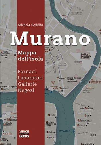 Murano. Mappa dell'isola. Fornaci, laboratori, gallerie, negozi - Michela Scibilia - Libro VenicePhotoBooks 2026 | Libraccio.it