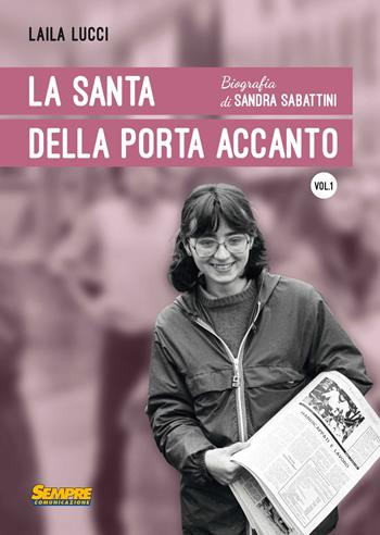 La Santa della porta accanto. Biografia di Sandra Sabattini - Laila Lucci - Libro Sempre Editore 2017 | Libraccio.it