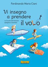 Vi insegno a prendere il volo. La «scuola del gratuito» spiegata ai bambini