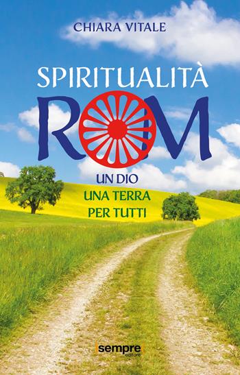 Spiritualità rom. Un Dio, una terra per tutti - Chiara Vitale - Libro Sempre Editore 2022 | Libraccio.it