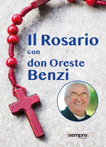 Il rosario con don Oreste Benzi - Oreste Benzi - Libro Sempre Editore 2022 | Libraccio.it