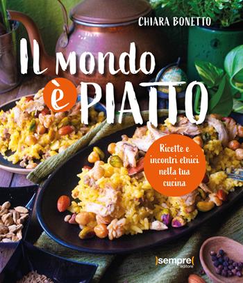 Il mondo è piatto. Ricette e incontri etnici nella tua cucina - Chiara Bonetto - Libro Sempre Editore 2022 | Libraccio.it