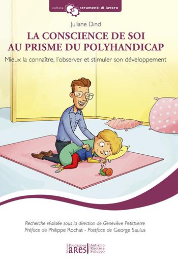 La conscience de soi au prisme du polyhandicap. Mieux la connaître, l'observer et stimuler son développement. Con Grille d'observation - Juliane Dind - Libro Fondazione ARES 2020, Strumenti di lavoro | Libraccio.it