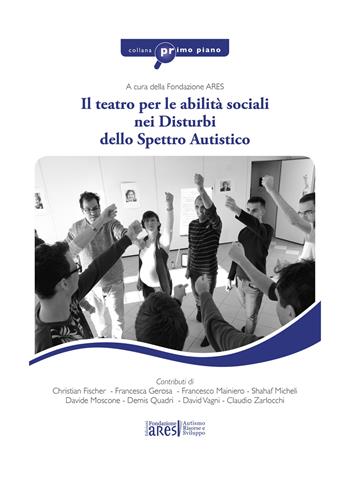 Il teatro per le abilità sociali nei disturbi dello spettro autistico  - Libro Fondazione ARES 2021 | Libraccio.it