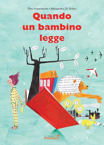 Quando un bambino legge. Ediz. illustrata - Pino Imperatore, Alessandro Di Sorbo - Libro Primavera 2018, La prima semina | Libraccio.it
