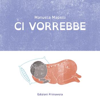 Ci vorrebbe. Ediz. a colori - Manuela Mapelli - Libro Primavera 2019 | Libraccio.it