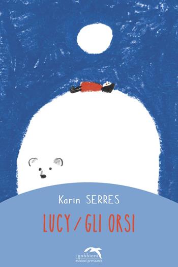 Lucy. Gli orsi - Karin Serres - Libro Primavera 2020, I gabbiani | Libraccio.it