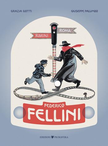 Federico Fellini. Rimini-Roma, andata e ritorno - Grazia Gotti - Libro Primavera 2020 | Libraccio.it