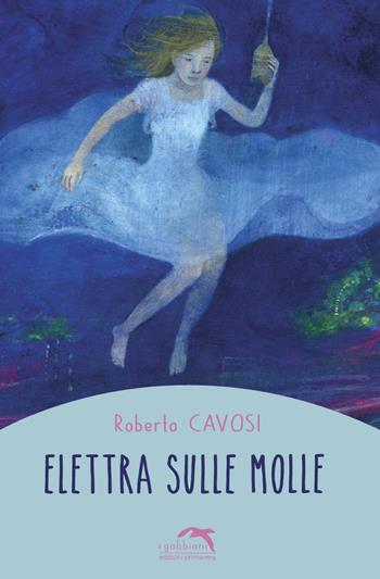 Elettra sulle molle - Roberto Cavosi - Libro Primavera 2020, I gabbiani | Libraccio.it