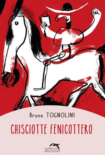 Chisciotte fenicottero - Bruno Tognolini - Libro Primavera 2021, I gabbiani | Libraccio.it