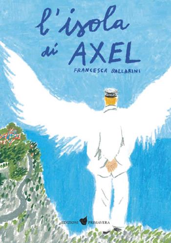 L'isola di Axel. Ediz. illustrata - Francesca Ballarini - Libro Primavera 2021 | Libraccio.it