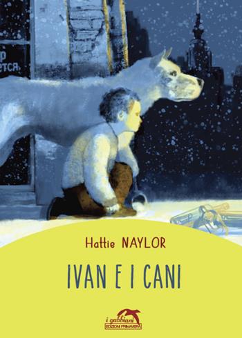 Ivan e i cani - Hattie Naylor - Libro Primavera 2023, I gabbiani. Teatro | Libraccio.it
